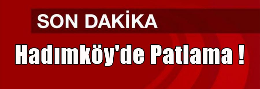 İstanbul Hadımköy'de  patlama