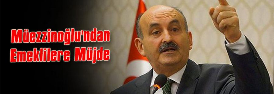 Müezzinoğlu'ndan Emeklilere Müjde