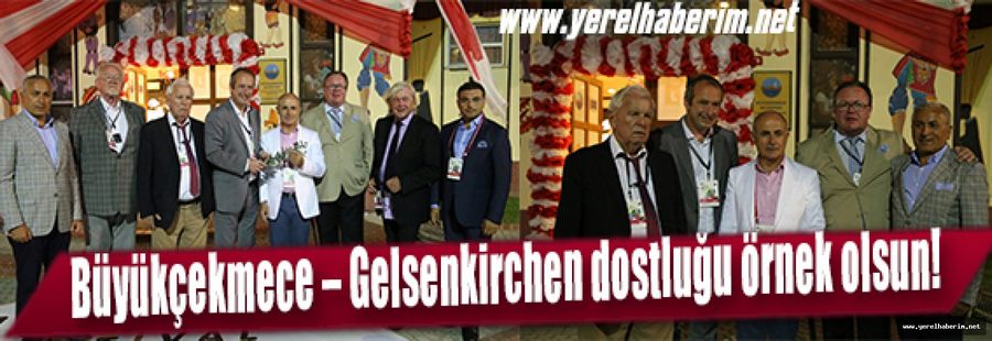 Büyükçekmece – Gelsenkirchen dostluğu örnek olsun!