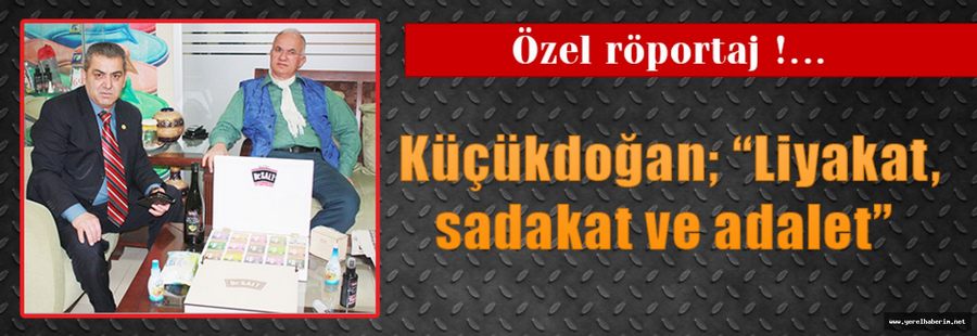 Küçükdoğan; Liyakat, sadakat ve adalet