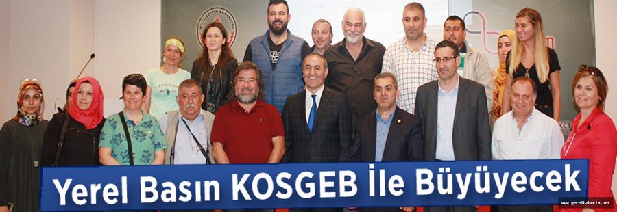 Yerel Basın KOSGEB İle Büyüyecek