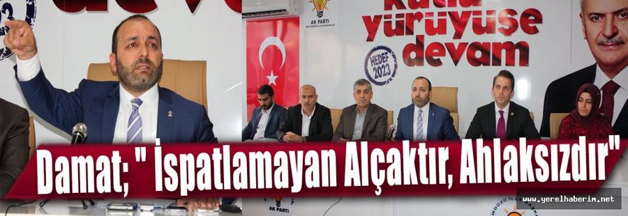 Damat; " İspatlamayan Alçaktır, Ahlaksızdır"