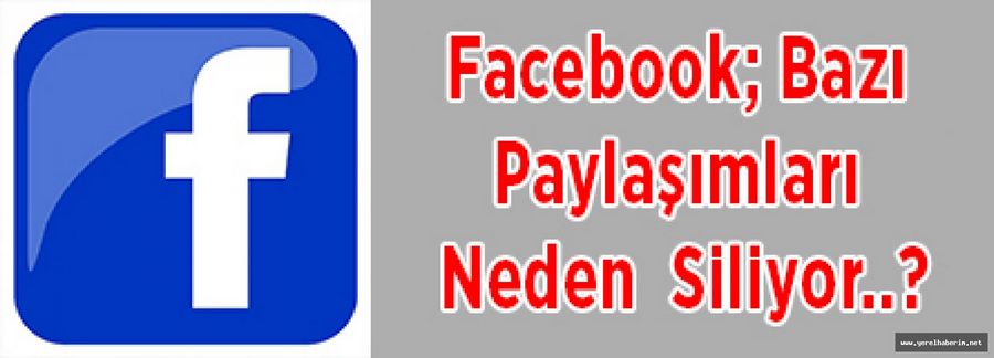 Facebook; Bazı Paylaşımları Neden Siliyor..?