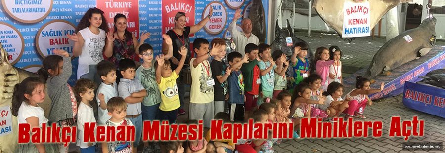 Balıkçı Kenan Müzesi Kapılarını Miniklere Açtı