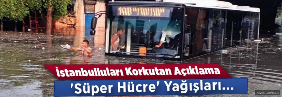 İstanbulluları Korkutan Açıklama: 'Süper Hücre' Yağışları...