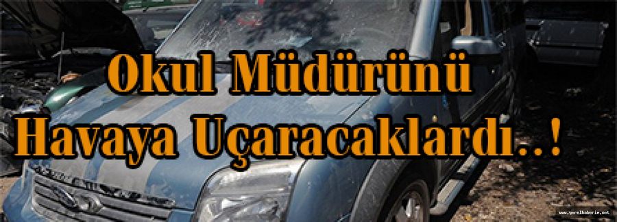 Okul müdürünü havaya uçuracaklardı..!