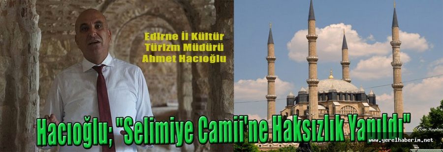 Hacıoğlu; "Selimiye Camii'ne Haksızlık Yapıldı"