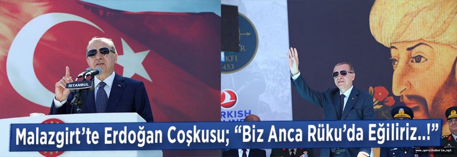 Malazgirt’te Erdoğan Coşkusu; “Biz Anca Rüku’da Eğiliriz..!”