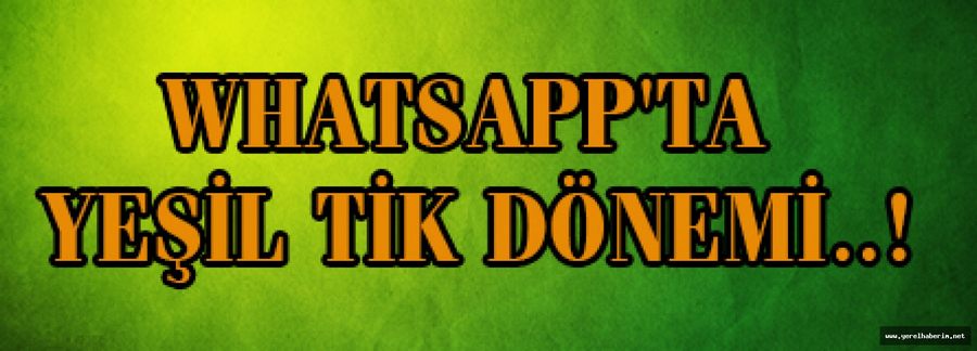 WhatsApp'ta Yeşil Tik Yeniliği..!