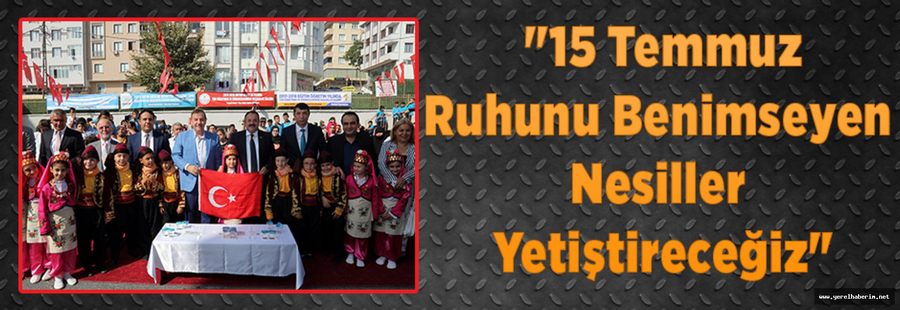 "15 Temmuz Ruhunu Benimseyen Nesiller Yetiştireceğiz"