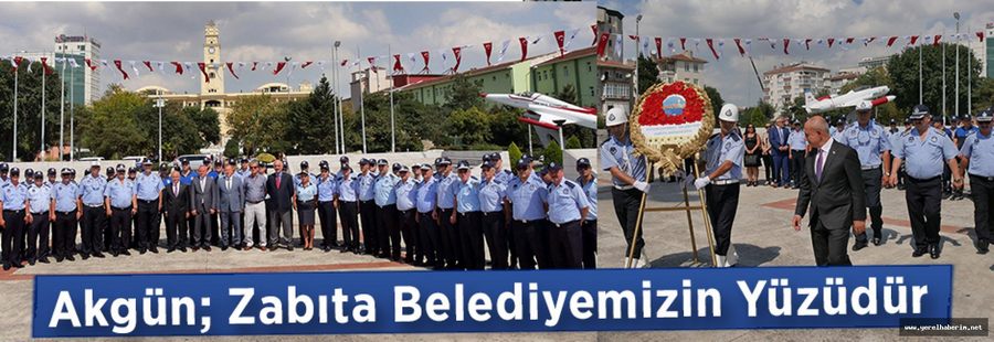 Başkan Akgün; Zabıta Belediyemizin Yüzüdür