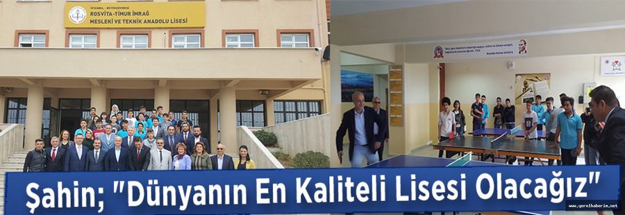 Şahin; "Dünyanın En Kaliteli Lisesi Olacağız"