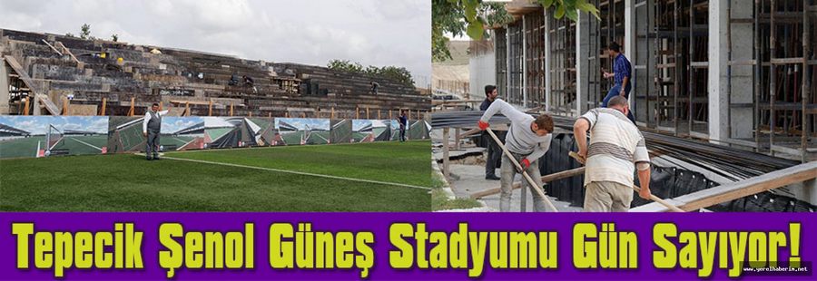 Tepecik Şenol Güneş Stadyumu Gün Sayıyor!