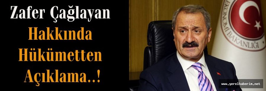 Zafer Çağlayan Hakkında Hükümetten Açıklama..!