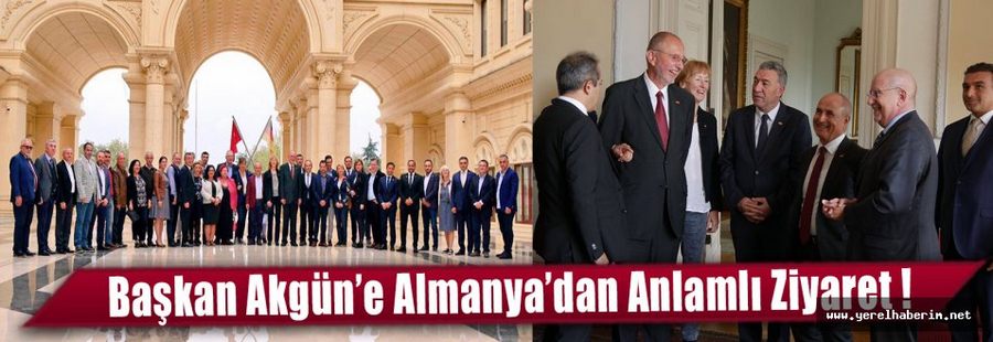 Başkan Akgün’e Almanya’dan Anlamlı Ziyaret!