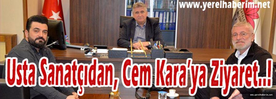 Usta Sanatçıdan, Cem Kara’ya Ziyaret