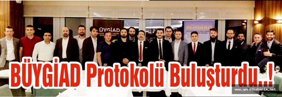 BÜYGİAD Protokolü Buluşturdu..!