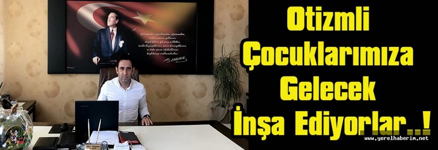 Otizmli Çocuklarımıza Gelecek İnşa Ediyorlar..!