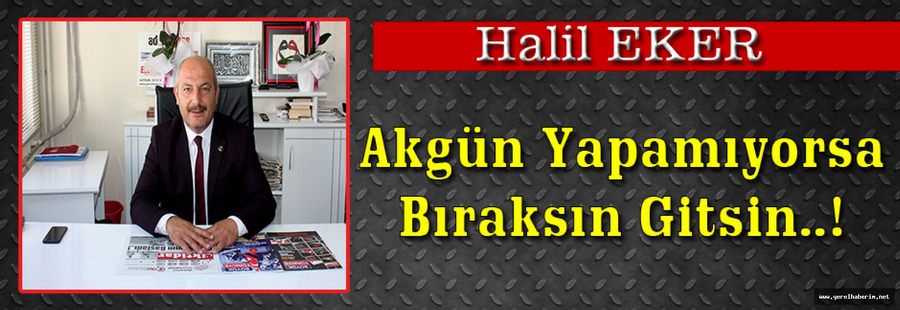 Akgün Yapamıyorsa Bıraksın Gitsin..!