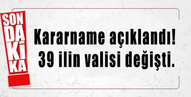 39 ilin valisi değişti