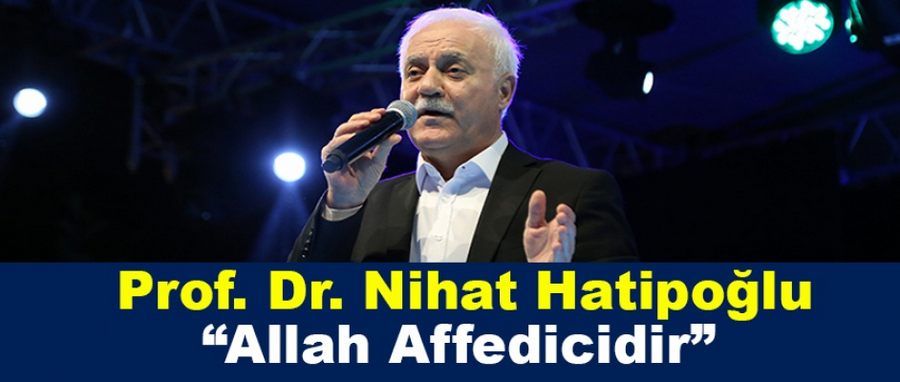 Hatipoğlu, “Allah Affedicidir”