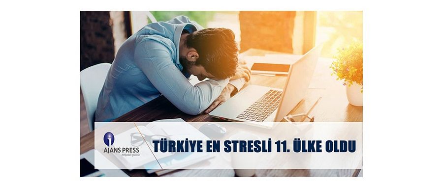 En Stresli 11. Ülke Türkiye Oldu