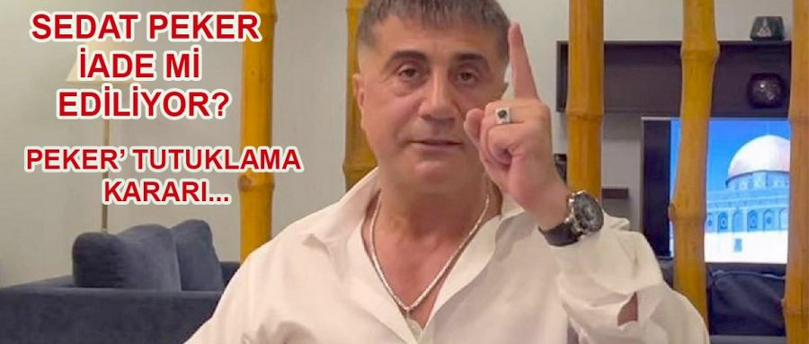 Sedat Peker Türkiye’ye İade mi Ediliyor?