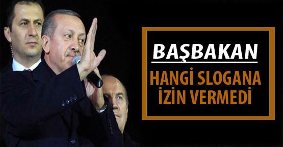 Başbakan Hangi Slogana İzin vermedi