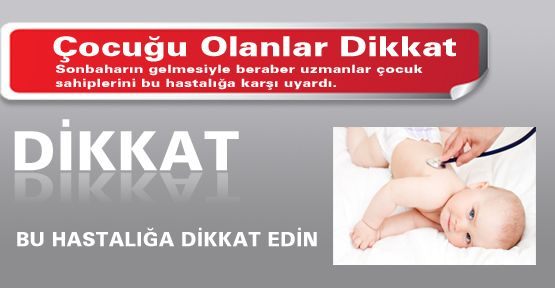 Bu hastalığa dikkat!