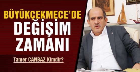 Büyükçekmece’de değişim zamanı 