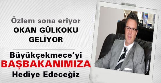 Büyükçekmece’yi Başbakanımıza Hediye Edeceğiz