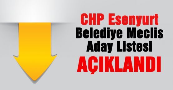 CHP Esenyurt Listesi Açıklandı