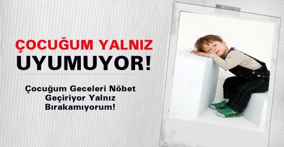 Çocuğum Yalnız Uyumuyor!