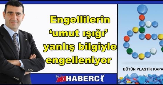 Engellilerin ‘umut ışığı’yanlış bilgiyle engelleniyor