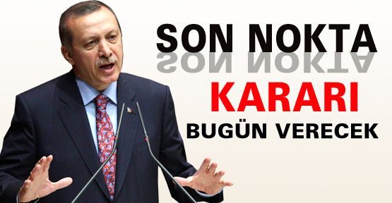 Erdoğan Çözüm Paketi İle İlgili Kararı Bugün Verecek