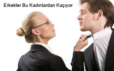 Erkekler Bu Kadınlardan Kaçıyor!