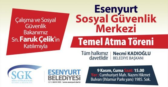 ESENYURT SOSYAL GÜVENLİK MERKEZİNE KAVUŞUYOR