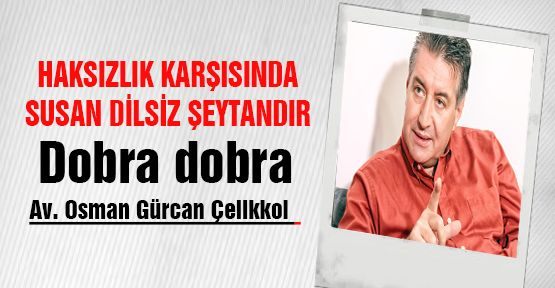 HAKSIZLIK KARŞISINDA SUSAN DİLSİZ ŞEYTANDIR