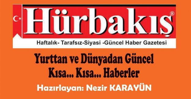 Hürbakış Haber Turu… Yurttan ve Dünyadan kısa.. kısa…