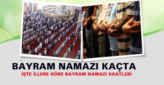 İşte İllere Göre Bayram Namazı Saatleri