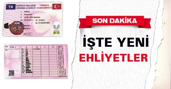 İŞTE YENİ EHLİYETLER 