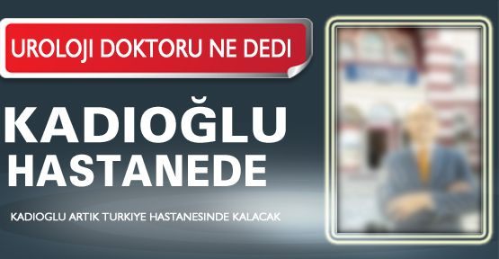 Kadıoğlu Hastanede