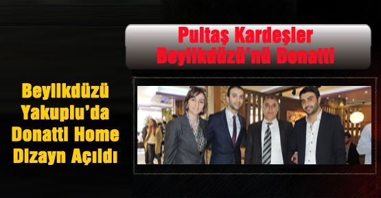 Pultaş Kardeşler Beylikdüzü’nü; Donatti 