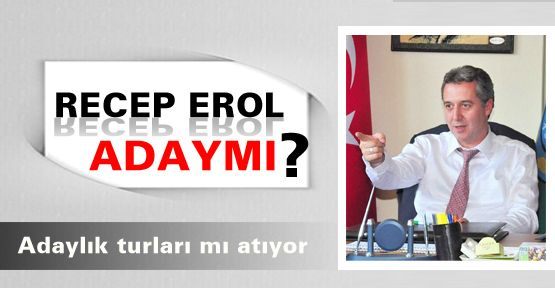 Recep Erol aday mı?