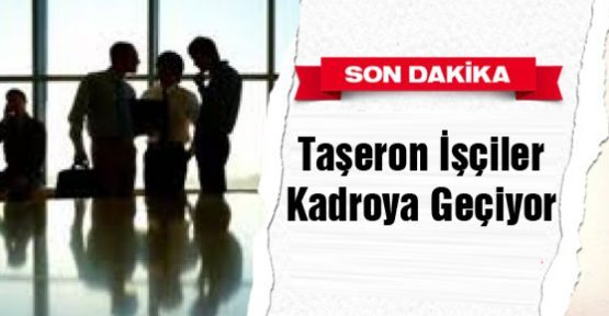 Taşeron İşçiler Kadroya Geçiyor