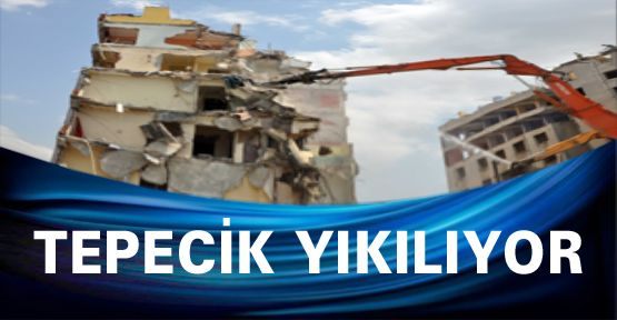 Tepecik yıkılıyor