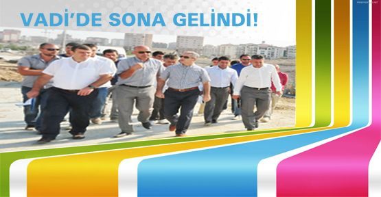  VADİ’DE SONA GELİNDİ!