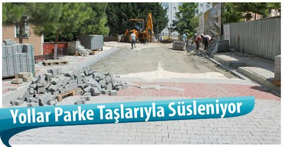 Yollar Parke Taşlarıyla Süsleniyor